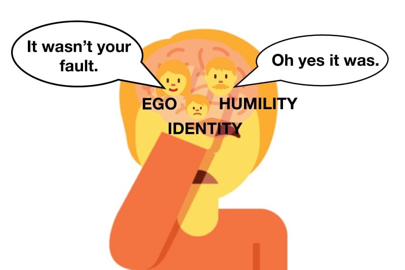 Humilty and ego competing for your attention after making a mistake. 