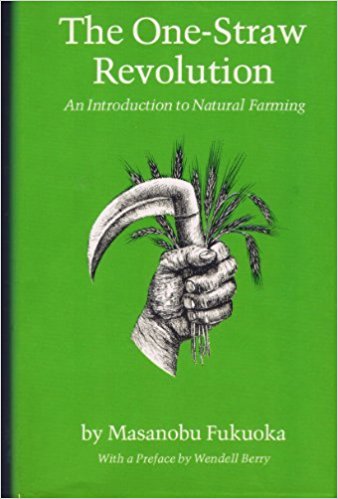The One-Straw Revolution: An Introduction to Natural Farming